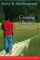 Book cover of Crossing the Bridges God Builds by Gary A Burlingame