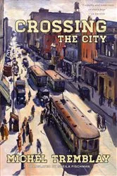 Book cover of Crossing the City by Michel Tremblay