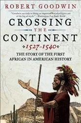 Book cover of Crossing the Continent, 1527–1540 by Robert Goodwin