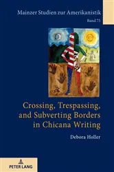 Book cover of Crossing, Trespassing, and Subverting Borders in Chicana Writing by Renate von Bardeleben