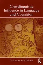 Book cover of Crosslinguistic Influence in Language and Cognition by Scott Jarvis