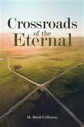 Book cover of Crossroads of the Eternal by M. Brett Callaway