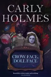 Book cover of Crow Face, Doll Face by Carly Holmes