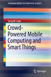 Book cover of Crowd-Powered Mobile Computing and Smart Things by Seng W. Loke