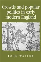 Book cover of Crowds and Popular Politics in Early Modern England by John Walter