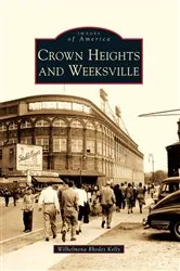 Book cover of Crown Heights and Weeksville by Wilhelmena Rhodes Kelly
