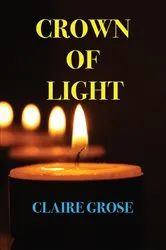 Book cover of CROWN OF LIGHT by Claire E Grose