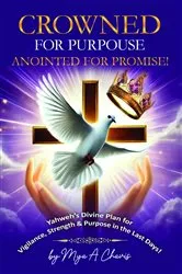 Book cover of Crowned for Purpose! Anointed for Promise by Mya A. Chavis