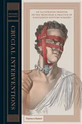 Book cover of Crucial Interventions: An Illustrated Treatise on the Principles & Practice of Nineteenth-Century Surgery by Unknown