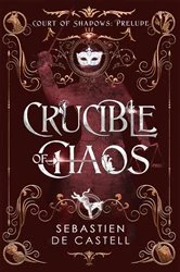 Book cover of Crucible of Chaos by Sebastien de Castell