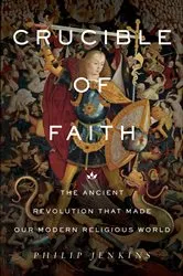 Book cover of Crucible of Faith by Philip Jenkins