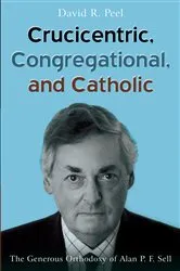 Book cover of Crucicentric, Congregational, and Catholic by David R. Peel