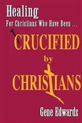 Book cover of Crucified By Christians by Gene Edwards