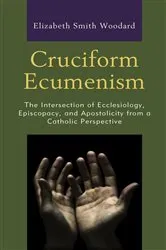 Book cover of Cruciform Ecumenism by Elizabeth Smith Woodard