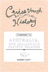 Book cover of Cruise Through History - Australia, New Zealand and the Pacific Islands by Unknown