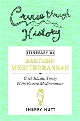 Book cover of Cruise Through History - Itinerary 03 by Sherry Hutt