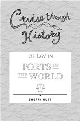 Book cover of Cruise through History of Law in Ports of the World by Sherry Hutt