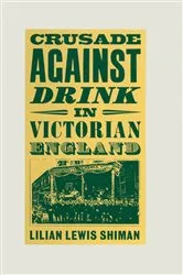 Book cover of Crusade against Drink in Victorian England by Lilian Lewis Shiman