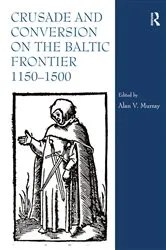 Book cover of Crusade and Conversion on the Baltic Frontier 1150–1500 by Alan V. Murray