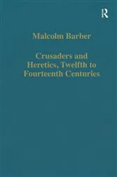 Book cover of Crusaders and Heretics, Twelfth to Fourteenth Centuries by Malcolm Barber