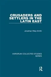 Book cover of Crusaders and Settlers in the Latin East by Jonathan Riley-Smith