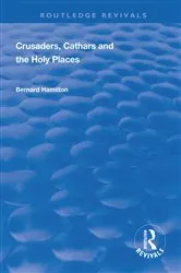 Book cover of Crusaders, Cathars and the Holy Places by Bernard Hamilton