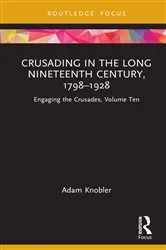 Book cover of Crusading in the Long Nineteenth Century, 1798–1928 by Adam Knobler