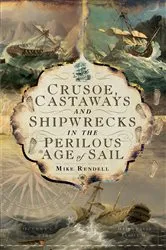 Book cover of Crusoe, Castaways and Shipwrecks in the Perilous Age of Sail by Mike Rendell