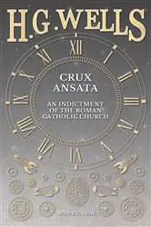 Book cover of Crux Ansata - An Indictment of the Roman Catholic Church by H. G. Wells