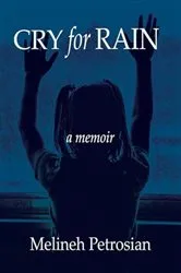 Book cover of Cry for Rain: A Memoir by Melineh Petrosian