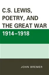 Book cover of C.S. Lewis, Poetry, and the Great War 1914-1918 by John Bremer