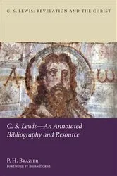 Book cover of C.S. Lewis—An Annotated Bibliography and Resource by P. H. Brazier