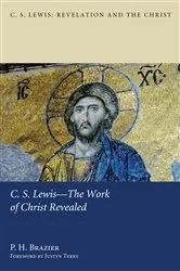 Book cover of C.S. Lewis—The Work of Christ Revealed by P. H. Brazier