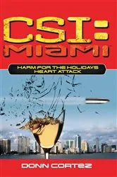 Book cover of CSI: Miami: Harm for the Holidays: Heart Attack by Donn Cortez