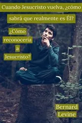 Book cover of Cuando Jesucristo vuelva, ¿cómo sabrá que realmente es Él? by Bernard Levine