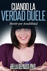 Book cover of Cuando la Verdad Duele: Mentir por Amabilidad by Bella DePaulo