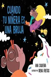 Book cover of Cuando tu niñera es una bruja (If Your Babysitter Is a Bruja) by Ana Siqueira