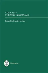 Book cover of Cuba and the New Origenismo by James Buckwalter-Arias