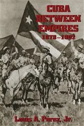 Book cover of Cuba between Empires, 1878-1902 by Louis A. Pérez