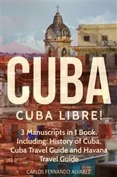 Book cover of Cuba: Cuba Libre! 3 Manuscripts in 1 Book, Including by Unknown