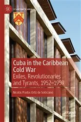 Book cover of Cuba in the Caribbean Cold War by Nicolás Prados Ortiz de Solórzano