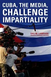 Book cover of Cuba, the Media, and the Challenge of Impartiality by Salim Lamrani