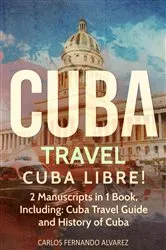 Book cover of Cuba Travel: Cuba Libre! 2 Manuscripts in 1 Book, Including by Carlos Fernando Alvarez