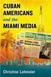 Book cover of Cuban Americans and the Miami Media by Christine Lohmeier