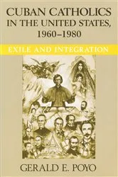 Book cover of Cuban Catholics in the United States, 1960-1980 by Gerald E. Poyo