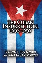 Book cover of Cuban Insurrection 1952-1959 by Ramon L. Bonachea