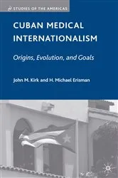 Book cover of Cuban Medical Internationalism by J. Kirk