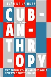 Book cover of Cubanthropy by Iván de La Nuez
