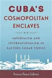 Book cover of Cuba’s Cosmopolitan Enclaves by Unknown