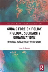 Book cover of Cuba’s Foreign Policy in Global Solidarity Organizations by Lasse B. Lassen